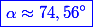 \color{blue}\boxed{\alpha\approx 74,56^{\circ}}